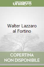 Walter Lazzaro al Fortino libro