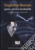 Guglielmo Marconi. Genio, storia e modernità libro