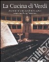 La cucina di Verdi. Armonie di note, profumi e sapori sulla tavola del Maestro libro