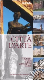 Città d'arte. Località, storia, musei, monumenti, chiese libro