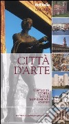 Città d'arte. Località, storia, musei, monumenti, chiese libro