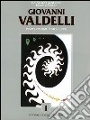 Catalogo generale delle opere di Giovanni Valdelli. Vol. 1: 1940-1999 libro