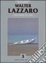 Catalogo generale delle opere di Walter Lazzaro. Vol. 3: 1921-1989 libro