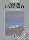 Catalogo generale delle opere di Walter Lazzaro. Vol. 3: 1921-1989 libro