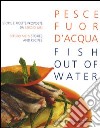 Pesce fuor d'acqua-Fish out of water libro di Mei Sergio