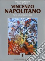 Catalogo generale delle opere di Vincenzo Napolitano. Vol. 1: 2001-2004 libro