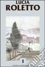 Catalogo generale delle opere di Lucia Roletto. Vol. 1