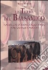 Le terre del balsamico. I grandi aceti di Modena e Reggio Emilia: storia, paesaggi e tradizioni libro