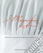 I magnifici. Gli chef, il prodotto d'eccellenza, le ricette 2019 libro