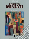 Catalogo generale delle opere di Roberto Miniati. Ediz. a colori. Vol. 1 libro di Faccenda G. (cur.)
