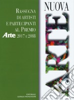 Nuova arte. Rassegna di artisti e partecipanti al Premio Arte 2017 e 2018. Ediz. a colori libro