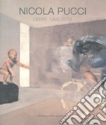 Nicola Pucci. Opere 1999-2019. Ediz. a colori libro