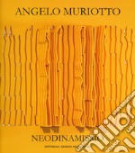 Angelo Muriotto. Neodinamismo. Ediz. italiana e inglese libro