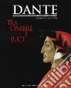 Dante 700. Tra ombre e luci. Ediz. illustrata libro