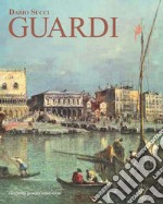 Guardi. Itinerario artistico. Catalogo dei dipinti e disegni inediti. Ediz. illustrata libro