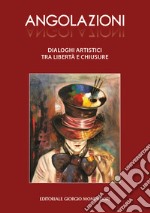 Angolazioni. Dialoghi artistici tra libertà e chiusure libro