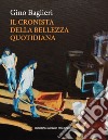 Gino Baglieri. Il cronista della bellezza quotidiana. Ediz. illustrata libro