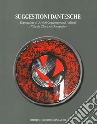 Suggestioni dantesche. Esposizione di artisti contemporanei italiani a Villa de Claricini Dornpacher. Ediz. a colori libro