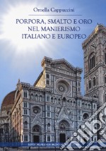 Porpora, smalto e oro nel manierismo italiano e europeo. Ediz. illustrata libro