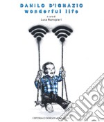 Danilo D'Ignazio. Wonderful life. Ediz. illustrata