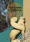 Toscana etrusca. Viaggio contemporaneo in una terra millenaria libro di Svanera C. (cur.)