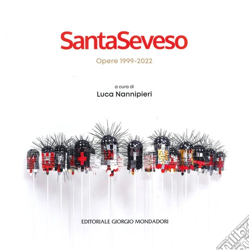 SantaSeveso. Opere 1999-2022. Ediz. italiana e inglese