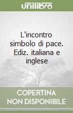 L'incontro simbolo di pace. Ediz. italiana e inglese