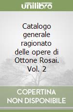 Catalogo generale ragionato delle opere di Ottone Rosai. Vol. 2 libro
