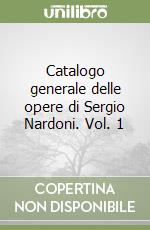 Catalogo generale delle opere di Sergio Nardoni. Vol. 1 libro