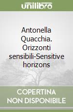 Antonella Quacchia. Orizzonti sensibili-Sensitive horizons libro