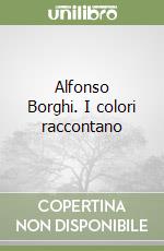 Alfonso Borghi. I colori raccontano libro