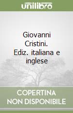 Giovanni Cristini. Ediz. italiana e inglese