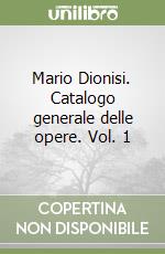 Mario Dionisi. Catalogo generale delle opere. Vol. 1 libro