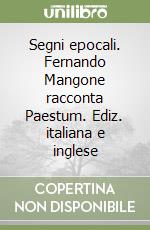 Segni epocali. Fernando Mangone racconta Paestum. Ediz. italiana e inglese libro