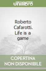 Roberto Cafarotti. Life is a game libro