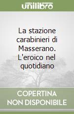 La stazione carabinieri di Masserano. L'eroico nel quotidiano libro