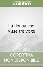 La donna che visse tre volte libro