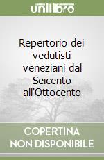 Repertorio dei vedutisti veneziani dal Seicento all'Ottocento libro