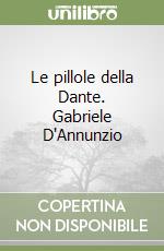 Le pillole della Dante. Gabriele D'Annunzio