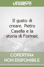 Il gusto di creare. Pietro Casella e la storia di Formec