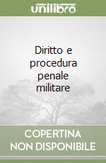 Diritto e procedura penale militare libro