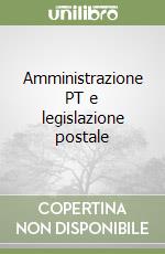Amministrazione PT e legislazione postale libro
