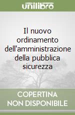 Il nuovo ordinamento dell'amministrazione della pubblica sicurezza libro