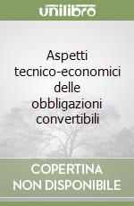 Aspetti tecnico-economici delle obbligazioni convertibili