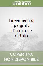 Lineamenti di geografia d'Europa e d'Italia libro