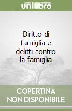 Diritto di famiglia e delitti contro la famiglia libro