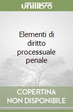 Elementi di diritto processuale penale libro