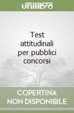 Test attitudinali per pubblici concorsi libro