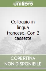 Colloquio in lingua francese. Con 2 cassette