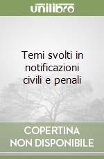 Temi svolti in notificazioni civili e penali libro